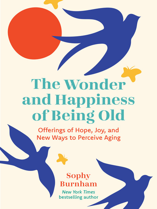 Title details for The Wonder and Happiness of Being Old by Sophy Burnham - Wait list